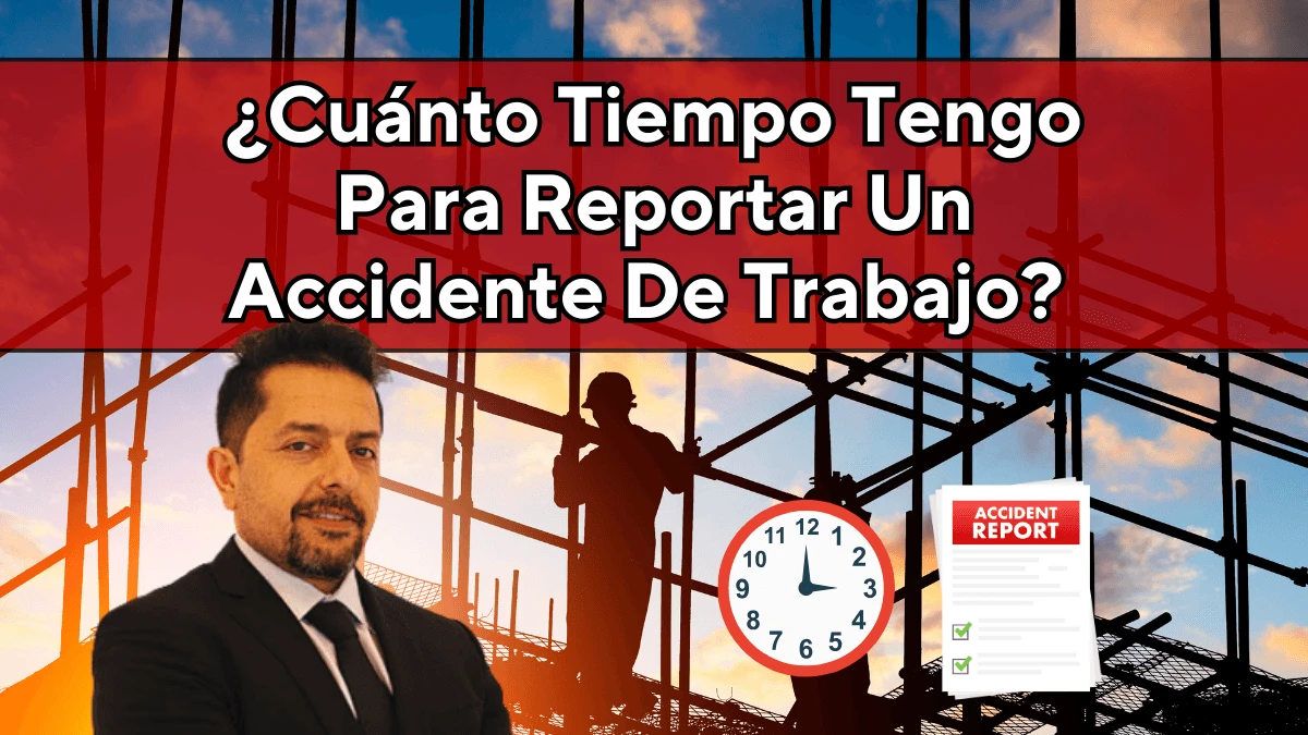¿Cuánto Tiempo Tengo Para Reportar Un Accidente De Trabajo?