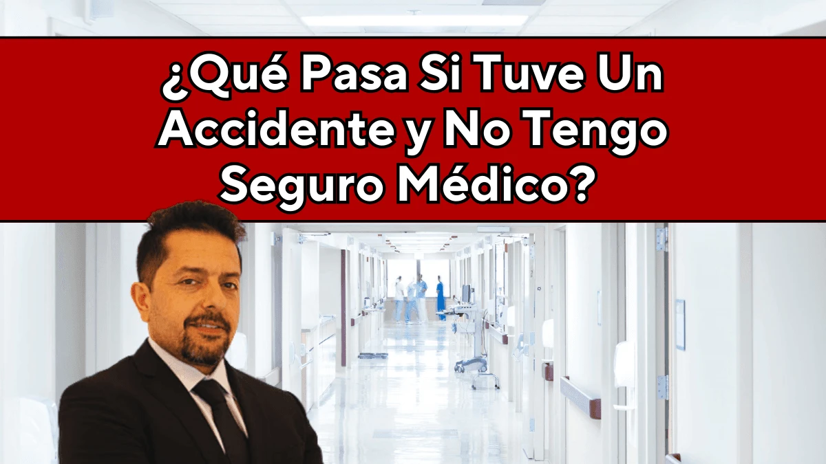 ¿Qué Ocurre Si Tuve Un Accidente y No Tengo Seguro Médico?