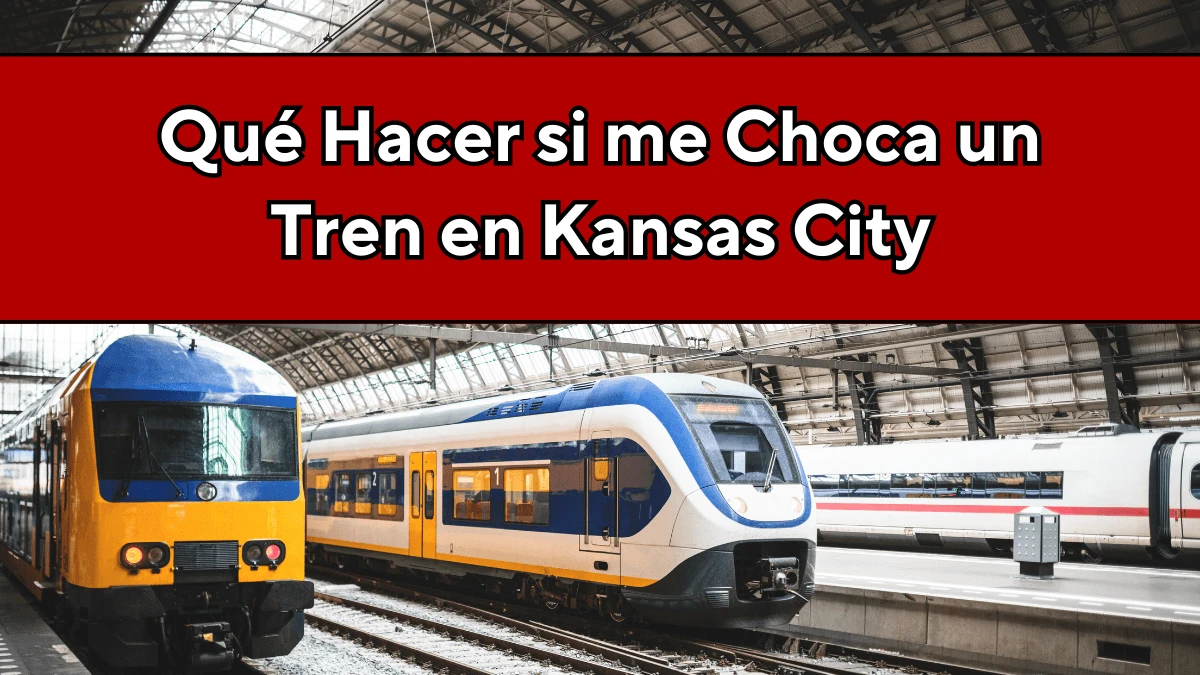 Qué Hacer si me Choca un Tren en Kansas City